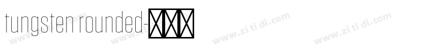 tungsten rounded字体转换 tungsten rounded字体转换